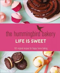 Hummingbird Bakery Life is Sweet: 100 Original Recipes for Happy Home Baking cena un informācija | Pavārgrāmatas | 220.lv