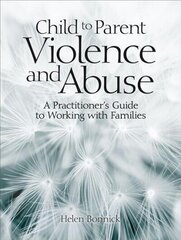 Child to Parent Violence and Abuse: A Practitioner's Guide to Working with Families cena un informācija | Sociālo zinātņu grāmatas | 220.lv