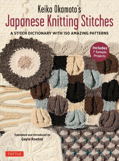 Keiko Okamoto's Japanese Knitting Stitches: A Stitch Dictionary of 150 Amazing Patterns with 7 Sample Projects цена и информация | Grāmatas par veselīgu dzīvesveidu un uzturu | 220.lv