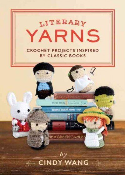 Literary Yarns: Crochet Projects Inspired by Classic Books цена и информация | Grāmatas par veselīgu dzīvesveidu un uzturu | 220.lv