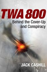 TWA 800: Behind the Cover-Up and Conspiracy cena un informācija | Vēstures grāmatas | 220.lv