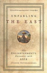 Unfabling the East: The Enlightenment's Encounter with Asia цена и информация | Исторические книги | 220.lv