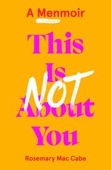 This Is Not About You: A Menmoir (Irish No.1 Bestseller) cena un informācija | Biogrāfijas, autobiogrāfijas, memuāri | 220.lv