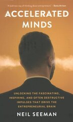 Accelerated Minds: Unlocking the Fascinating, Inspiring, and Often Destructive Impulses that Rule the Entrepreneurial Brain cena un informācija | Ekonomikas grāmatas | 220.lv