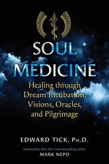 Soul Medicine: Healing through Dream Incubation, Visions, Oracles, and Pilgrimage cena un informācija | Sociālo zinātņu grāmatas | 220.lv