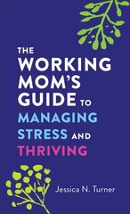 Working Mom`s Guide to Managing Stress and Thriving cena un informācija | Garīgā literatūra | 220.lv