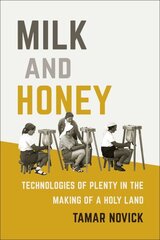 Milk and Honey: Technologies of Plenty in the Making of a Holy Land цена и информация | Книги по социальным наукам | 220.lv