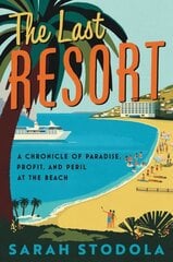 Last Resort: A Chronicle of Paradise, Profit, and Peril at the Beach cena un informācija | Ekonomikas grāmatas | 220.lv