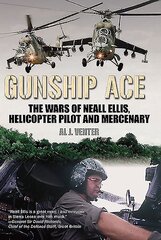 Gunship Ace: The Wars of Neall Ellis, Helicopter Pilot and Mercenary цена и информация | Биографии, автобиогафии, мемуары | 220.lv