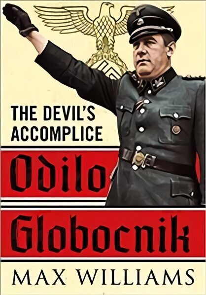 Odilo Globocnik: The Devil's Accomplice цена и информация | Biogrāfijas, autobiogrāfijas, memuāri | 220.lv