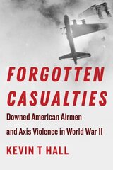 Forgotten Casualties: Downed American Airmen and Axis Violence in World War II цена и информация | Исторические книги | 220.lv