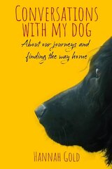 Conversations With My Dog: About our journeys and finding the way home cena un informācija | Vēstures grāmatas | 220.lv