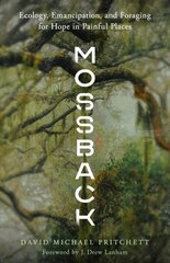 Mossback: Ecology, Emancipation, and Foraging for Hope in Painful Places cena un informācija | Sociālo zinātņu grāmatas | 220.lv