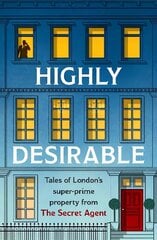 Highly Desirable: Tales of London's super-prime property from the Secret Agent цена и информация | Биографии, автобиографии, мемуары | 220.lv