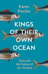 Kings of Their Own Ocean: Tuna and the Future of Our Oceans cena un informācija | Sociālo zinātņu grāmatas | 220.lv