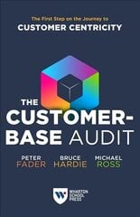 Customer-Base Audit: The First Step on the Journey to Customer Centricity cena un informācija | Ekonomikas grāmatas | 220.lv