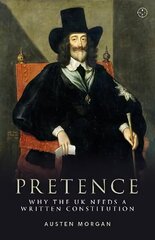 Pretence: Why The UK Needs A Written Constitution cena un informācija | Sociālo zinātņu grāmatas | 220.lv