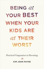 Being at Your Best When Your Kids Are at Their Worst: Practical Compassion in Parenting cena un informācija | Pašpalīdzības grāmatas | 220.lv