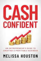 Cash Confident: An Entrepreneur's Guide to Creating a Profitable Business cena un informācija | Ekonomikas grāmatas | 220.lv