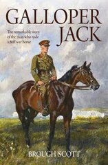 Galloper Jack: The Remarkable Story of the Man Who Rode a Real War Horse цена и информация | Биографии, автобиогафии, мемуары | 220.lv