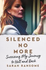 Silenced No More: Surviving My Journey to Hell and Back цена и информация | Биографии, автобиографии, мемуары | 220.lv