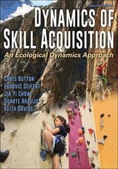 Dynamics of Skill Acquisition: An Ecological Dynamics Approach 2nd edition cena un informācija | Sociālo zinātņu grāmatas | 220.lv