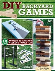 DIY Backyard Games: 13 Projects to Make for Weekend Family Fun цена и информация | Книги о питании и здоровом образе жизни | 220.lv