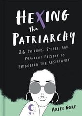 Hexing the Patriarchy: 26 Potions, Spells, and Magical Elixirs to Embolden the Resistance cena un informācija | Pašpalīdzības grāmatas | 220.lv