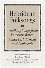 Hebridean Folk Songs: Waulking Songs from Vatersay, Barra, Eriskay, South Uist and Benbecula: Volume 3: Waulking Songs from Vatersay, Barra, Eriskay, South Uist and Benbecula цена и информация | Книги об искусстве | 220.lv