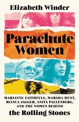 Parachute Women: Marianne Faithfull, Marsha Hunt, Bianca Jagger, Anita Pallenberg, and the Women Behind the Rolling Stones cena un informācija | Biogrāfijas, autobiogrāfijas, memuāri | 220.lv