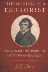 Making of a Terrorist: Alexandre Rousselin and the French Revolution cena un informācija | Vēstures grāmatas | 220.lv