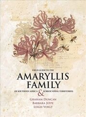 Field Guide to the Amaryllis Family of Southern Africa and Surrounding Territories cena un informācija | Grāmatas par veselīgu dzīvesveidu un uzturu | 220.lv