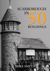 Scarborough in 50 Buildings цена и информация | Книги по архитектуре | 220.lv