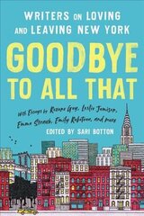 Goodbye to All That (Revised Edition): Writers on Loving and Leaving New York cena un informācija | Dzeja | 220.lv