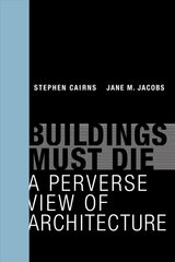 Buildings Must Die: A Perverse View of Architecture cena un informācija | Grāmatas par arhitektūru | 220.lv