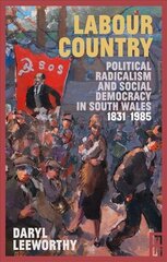 Labour Country: Political Radicalism and Social Democracy in South Wales 1831-1985 cena un informācija | Vēstures grāmatas | 220.lv