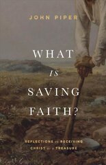 What Is Saving Faith?: Reflections on Receiving Christ as a Treasure cena un informācija | Garīgā literatūra | 220.lv
