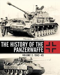 History of the Panzerwaffe: Volume 2: 1942-45, Volume 2, 1943-45 цена и информация | Исторические книги | 220.lv