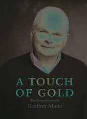 Touch of Gold: The Reminiscences of Geoffrey Munn cena un informācija | Biogrāfijas, autobiogrāfijas, memuāri | 220.lv