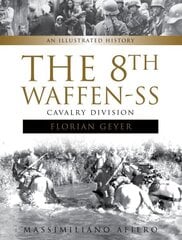 8th Waffen-SS Cavalry Division Florian Geyer: An Illustrated History: An Illustrated History цена и информация | Исторические книги | 220.lv