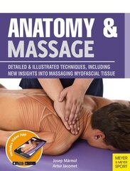 Anatomy & Massage: Detailed & Illustrated Techniques, Including New Insights into Massaging Myofascial Tissue cena un informācija | Pašpalīdzības grāmatas | 220.lv