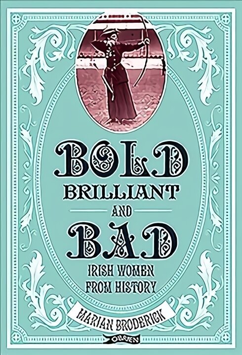 Bold, Brilliant and Bad: Irish Women from History cena un informācija | Biogrāfijas, autobiogrāfijas, memuāri | 220.lv