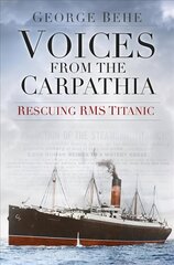 Voices from the Carpathia: Rescuing RMS Titanic цена и информация | Путеводители, путешествия | 220.lv