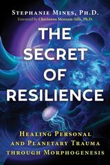 Secret of Resilience: Healing Personal and Planetary Trauma through Morphogenesis cena un informācija | Pašpalīdzības grāmatas | 220.lv