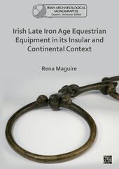 Irish Late Iron Age Equestrian Equipment in its Insular and Continental Context cena un informācija | Vēstures grāmatas | 220.lv