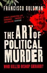 Art of Political Murder: Who Killed Bishop Gerardi? Main цена и информация | Биографии, автобиогафии, мемуары | 220.lv