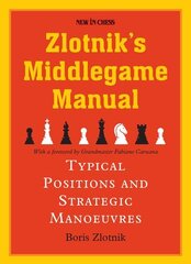 Zlotniks Middlegame Manual: Typical Structures and Strategic Manoeuvres цена и информация | Книги о питании и здоровом образе жизни | 220.lv