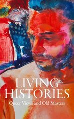 Living Histories: Queer Views and Old Masters цена и информация | Книги об искусстве | 220.lv