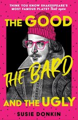 Good, the Bard and the Ugly: A funny, modern take on Shakespeare's best-known plays from the Bafta-winning Horrible Histories writer cena un informācija | Fantāzija, fantastikas grāmatas | 220.lv