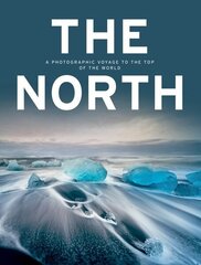 North: A Photographic Voyage to the Top of the World цена и информация | Книги по фотографии | 220.lv